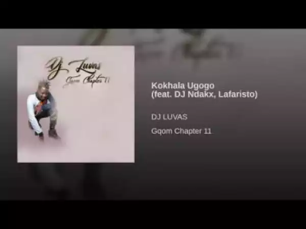 DJ Luvas - Kokhala Ugogo (feat. DJ Ndakx, Lafaristo)